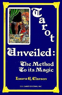 Tarot Unveiled: The Method to Its Magic - Clarson, Laura E