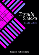 Tarquin Sudoku: Logical Puzzles to Test Your Reasoning Powers and How to Create Them