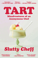 Tart: Misadventures of an Anonymous Chef