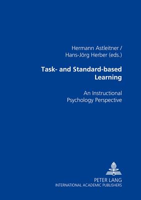 Task- and Standard-based Learning: An Instructional Psychology Perspective - Astleitner, Hermann (Editor), and Herber, Hans-J�rg (Editor)