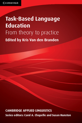 Task-Based Language Education: From Theory to Practice - Branden, Kris van den (Editor)