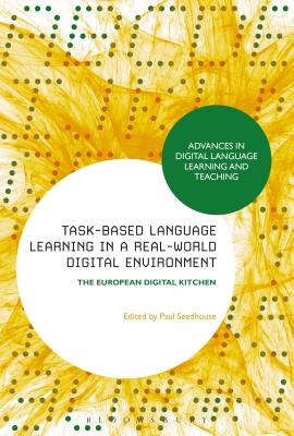 Task-Based Language Learning in a Real-World Digital Environment: The European Digital Kitchen - Seedhouse, Paul (Editor), and Thomas, Michael (Editor), and Peterson, Mark (Editor)