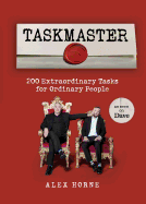Taskmaster: 220 Extraordinary Tasks for Ordinary People