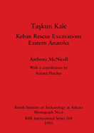 Taskun Kale: Keban Rescue Excavations. Eastern Anatolia