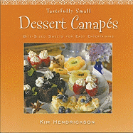 Tastefully Small Dessert Canap?s: Bite-Sized Sweets for Easy Entertaining