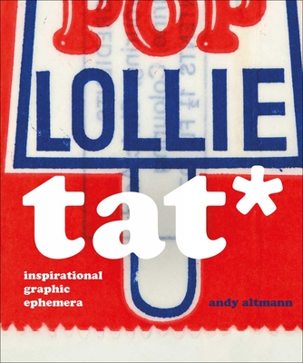 TAT*: Inspirational Graphic Ephemera - Altmann, Andy
