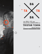 Tata Dada: The Real Life and Celestial Adventures of Tristan Tzara