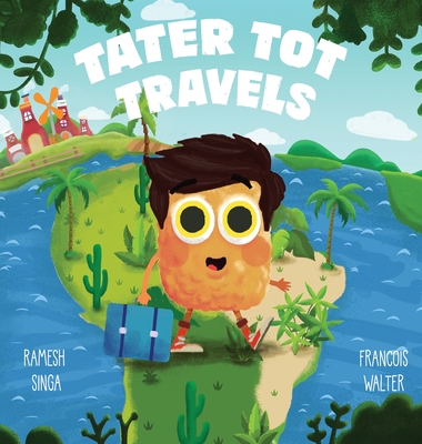 Tater Tot Travels - Singa, Ramesh, and Walter, Francois (Illustrator)