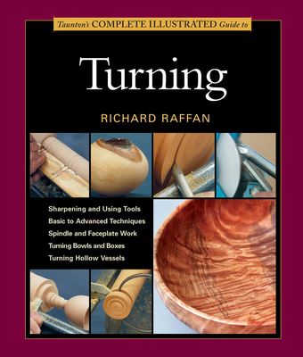 Taunton's Complete Illustrated Guide to Turning - Raffan, R