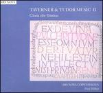 Taverner & Tudor Music II: Gloria Tibi Trinitas