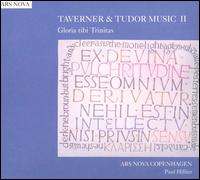 Taverner & Tudor Music II: Gloria Tibi Trinitas - Ars Nova Copenhagen; Paul Hillier (conductor)