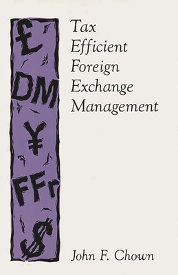 Tax Efficient Foreign Exchange Management - Chown, John F (Editor)