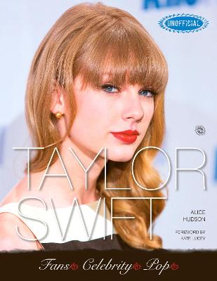 Taylor Swift - Hudson, Alice, and Mackenzie, Malcolm (Foreword by)