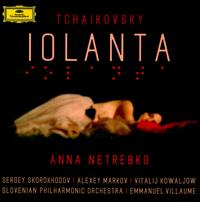 Tchaikovsky: Iolanta - Alexey Markov (vocals); Anna Netrebko (vocals); Junho You (vocals); Lucas Meachem (vocals); Luka Debevec Mayer (vocals); Monika Bohinec (vocals); Nu?ka Dra?cek Rojko (vocals); Sergei Skorokhodov (vocals); Theresa Plut (vocals); Vitalij Kowaljow (vocals)
