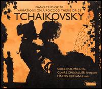 Tchaikovsky: Piano Trio, Op. 50; Variations on a Rococo Theme, Op. 33 - Claire Chevallier (fortepiano); Martin Reimann (violin); Sergei Istomin (cello)