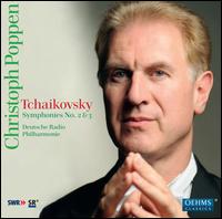 Tchaikovsky: Symphonies Nos. 2 & 3 - Deutsche Radio Philharmonie Saarbr�cken Kaiserslautern; Christoph Poppen (conductor)
