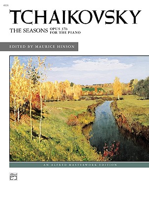 Tchaikovsky -- The Seasons - Tchaikovsky, Peter Ilyich (Composer), and Hinson, Maurice (Composer)