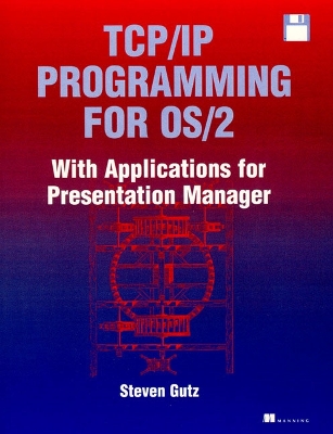 TCP/IP Applications Programming for OS/2: With Applications for Presentation Manager (Bk/Disk) - Gutz, Steve, and Manning Publications