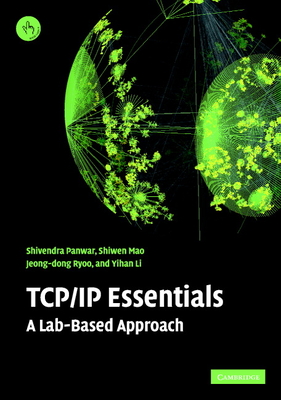 TCP/IP Essentials: A Lab-Based Approach - Panwar, Shivendra, and Ryoo, Jeong-Dong, and Mao, Shiwen