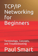 TCP/IP Networking for Beginners: Terminology, Concepts, and Troubleshooting