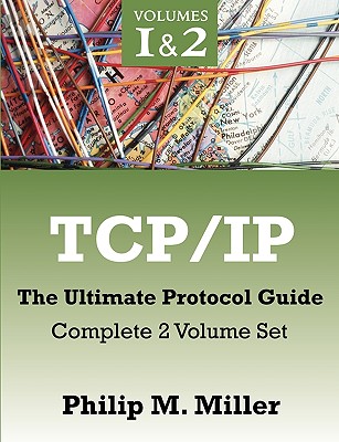 TCP/IP - The Ultimate Protocol Guide: Complete 2 Volume Set - Miller, Philip M