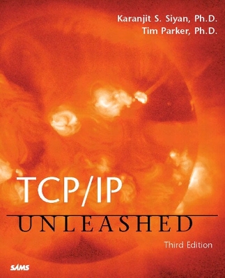 TCP/IP Unleashed - Siyan, Karanjit B, and Parker, Tim