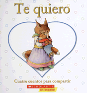 Te Quiero: Cuatro Cuentos Para Compartir