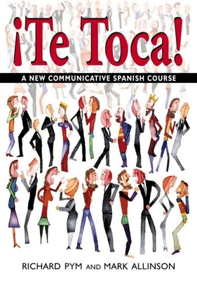 !Te Toca!: A New Communicative Spanish Course - Allinson, Mark, and Richard Pym