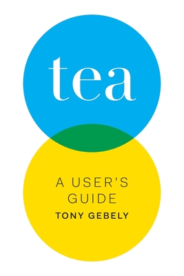 Tea: A User's Guide - Gebely, Tony