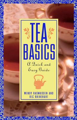 Tea Basics: A Quick and Easy Guide - Rhinehart, Ric, and Rasmussen, Wendy