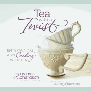 Tea with a Twist: Entertaining and Cooking with Tea