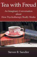 Tea with Freud: An Imaginary Conversation about How Psychotherapy Really Works