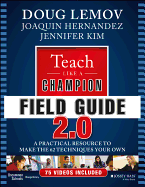 Teach Like a Champion Field Guide 2.0: A Practical Resource to Make the 62 Techniques Your Own
