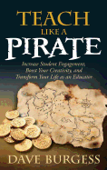 Teach Like a Pirate: Increase Student Engagement, Boost Your Creativity, and Transform Your Life as an Educator