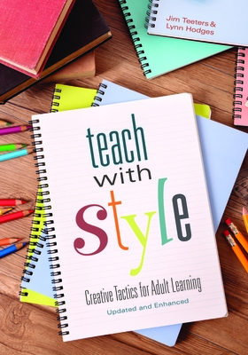 Teach with Style: Creative Tactics for Adult Learning (Updated and Enhanced) - Teeters, Jim, and Hodges, Lynn