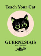 Teach Your Cat Guernesiais: Teach Your Cat Guernesiais