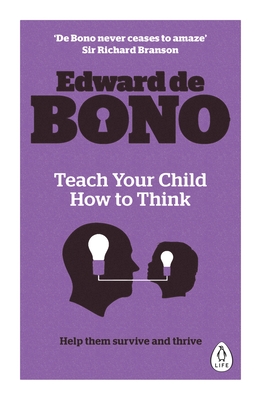 Teach Your Child How To Think - de Bono, Edward