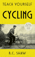 Teach Yourself Cycling: The Classic Guide to Life on Two Wheels