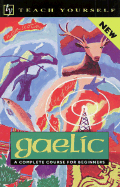 Teach Yourself Gaelic Complete Course - Teach Yourself Publishing, and MacKinnon, Roderick, and Robertson, Boyd