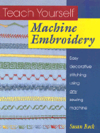 Teach Yourself Machine Embrodiery: Easy Decoratiave Stiching Using Any Sewing Machine
