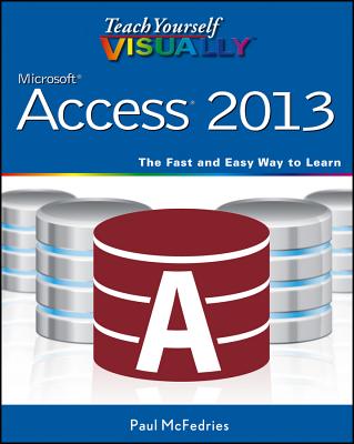 Teach Yourself Visually Access 2013 - McFedries, Paul (Editor), and Wempen, Faithe (Editor)