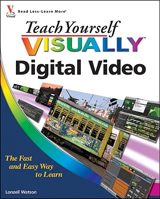 Teach Yourself Visually Digital Video - Watson, Lonzell