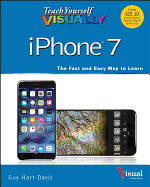 Teach Yourself Visually iPhone 7: Covers IOS 10 and All Models of iPhone 6s, iPhone 7, and iPhone Se