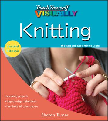 Teach Yourself Visually Knitting - Turner, Sharon