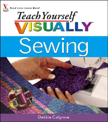 Teach Yourself Visually Sewing - Colgrove, Debbie