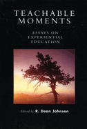 Teachable Moments: Essays on Experiential Education