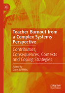 Teacher Burnout from a Complex Systems Perspective: Contributors, Consequences, Contexts and Coping Strategies