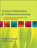 Teacher Collaboration for Professional Learning: Facilitating Study, Research, and Inquiry Communities