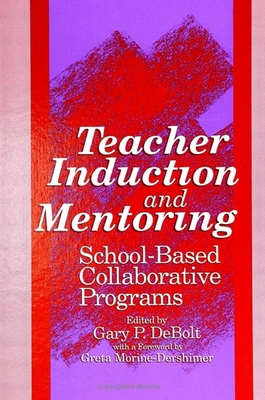 Teacher Induction and Mentoring: School-Based Collaborative Programs - Debolt, Gary P (Editor), and Marine-Dershimer, Greta (Foreword by)