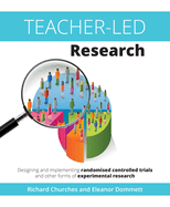 Teacher-Led Research: Designing and Implementing Randomised Controlled Trials and Other Forms of Experimental Research